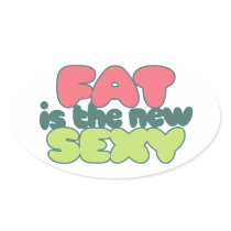 Fat is the new sexy oval sticker