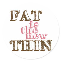 fat is the new thin round sticker