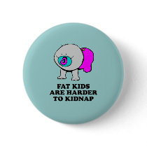 Fat kids are harder to kidnap baby t-shirt buttons