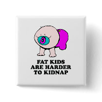 Fat kids are harder to kidnap baby t-shirt buttons