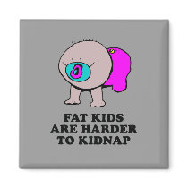 Fat kids are harder to kidnap baby t-shirt magnets