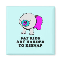 Fat kids are harder to kidnap baby t-shirt magnets