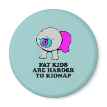 Fat kids are harder to kidnap baby t-shirt magnets