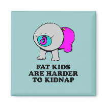 Fat kids are harder to kidnap baby t-shirt magnets