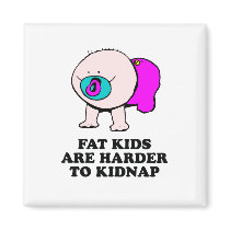 Fat kids are harder to kidnap baby t-shirt magnets