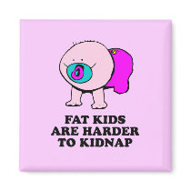 Fat kids are harder to kidnap baby t-shirt magnets