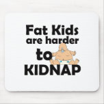 Fat Kids Are Harder To Kidnap Mousepads