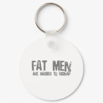 Fat Men Are Harder To Kidnap - Funny comedy humour keychains