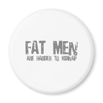 Fat Men Are Harder To Kidnap - Funny comedy humour Fridge Magnet