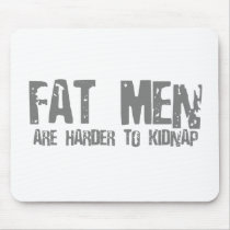 Fat Men Are Harder To Kidnap - Funny comedy humour Mouse Pads