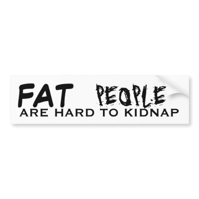 fat people are hard to kidnap