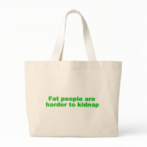 Fat people are harder to kidnap bags