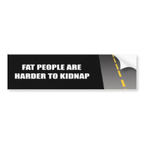 FAT PEOPLE ARE HARDER TO KIDNAP bumper stickers