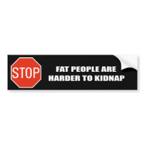 FAT PEOPLE ARE HARDER TO KIDNAP bumper stickers