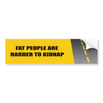 FAT PEOPLE ARE HARDER TO KIDNAP bumper stickers