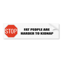 FAT PEOPLE ARE HARDER TO KIDNAP bumper stickers