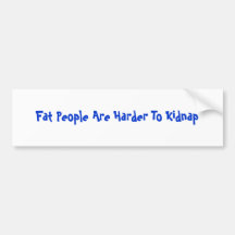 Fat People Are Harder To Kidnap Bumper Sticker