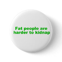 Fat people are harder to kidnap buttons