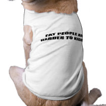 FAT PEOPLE ARE HARDER TO KIDNAP pet clothing