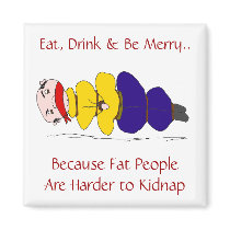 Fat People Are Harder to Kidnap Humorous Magnet