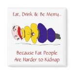 Fat People Are Harder to Kidnap Humorous Magnet