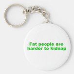 Fat people are harder to kidnap key chains