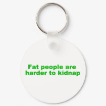 Fat people are harder to kidnap keychains