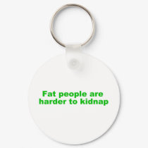 Fat people are harder to kidnap keychains