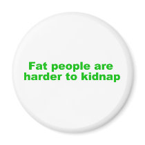 Fat people are harder to kidnap magnets