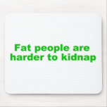 Fat people are harder to kidnap mousepads