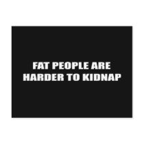 FAT PEOPLE ARE HARDER TO KIDNAP postcards