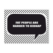 FAT PEOPLE ARE HARDER TO KIDNAP postcards