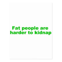 Fat people are harder to kidnap postcard