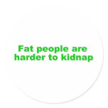 Fat people are harder to kidnap sticker