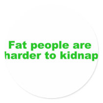 Fat people are harder to kidnap stickers