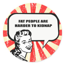 FAT PEOPLE ARE HARDER TO KIDNAP stickers