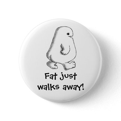 "Fat Walks Away" Button by AcornShoppe