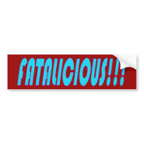 Fatalicious!!! Bumper Sticker