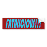 Fatalicious!!! Bumper Sticker