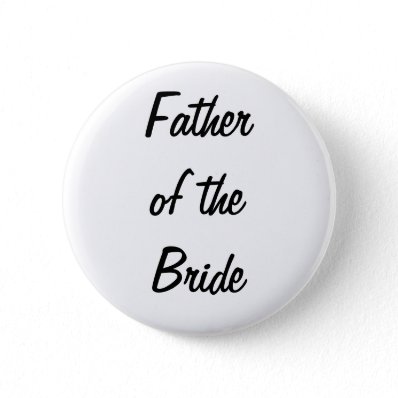 Father of the Bride Badge Pinback Buttons