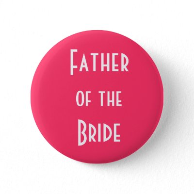 Father of the Bride Pinback Buttons