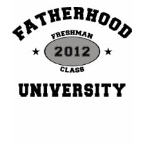 Fatherhood 2012 University Freshman T-shirts