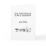 FATHERS ARE LIKE ZOMBIES GREETING CARDS