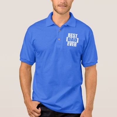Father&#39;s Day: Best Dad Ever Polo T-shirts