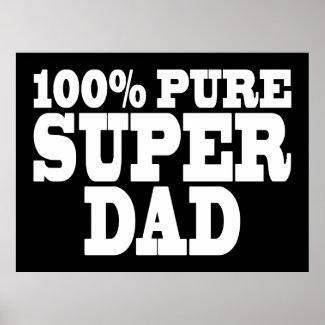 Fathers Day & Dads Birthdays : 100% Pure Super Dad Poster