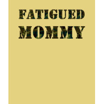 Fatigued Mommy t-shirts by hdowney Fatigued Mommy t-shirts