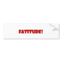 FATITUDE! bumper stickers by JeanC_PurpleDucky FATITUDE! bumper stickers