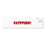 FATITUDE! BUMPER STICKER