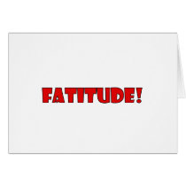 FATITUDE! GREETING CARD