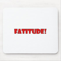 FATITUDE! MOUSE PADS